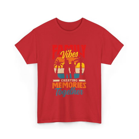 Family Vibes Creating Memories Together T-Shirt - Red