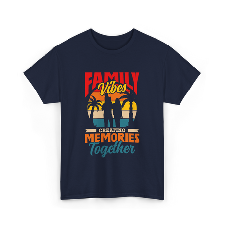 Family Vibes Creating Memories Together T-Shirt - Navy