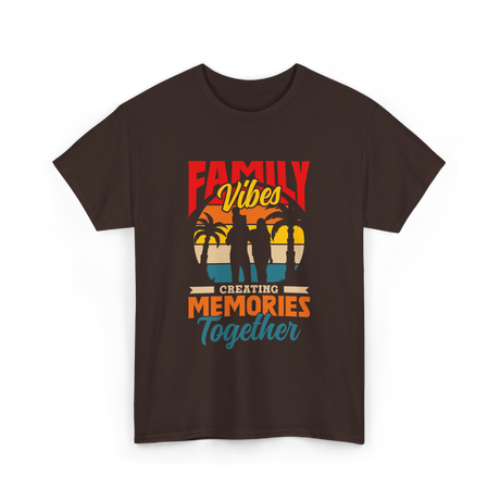 Family Vibes Creating Memories Together T-Shirt - Dark Chocolate