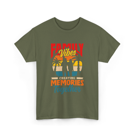 Family Vibes Creating Memories Together T-Shirt - Military Green