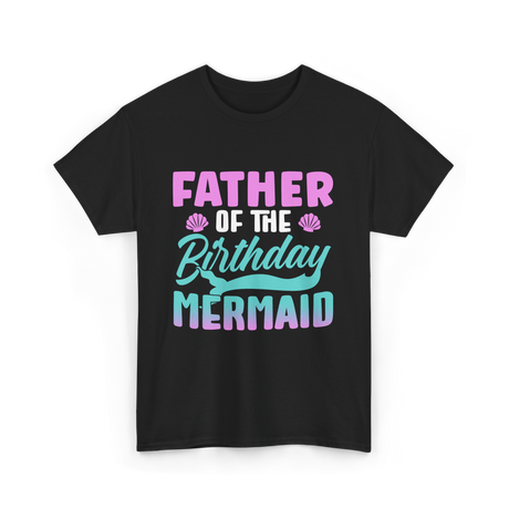 Father Mermaid Birthday Mermaid T-Shirt - Black