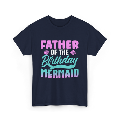 Father Mermaid Birthday Mermaid T-Shirt - Navy