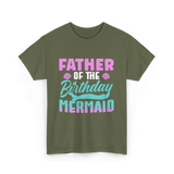 Father Mermaid Birthday Mermaid T-Shirt - Military Green