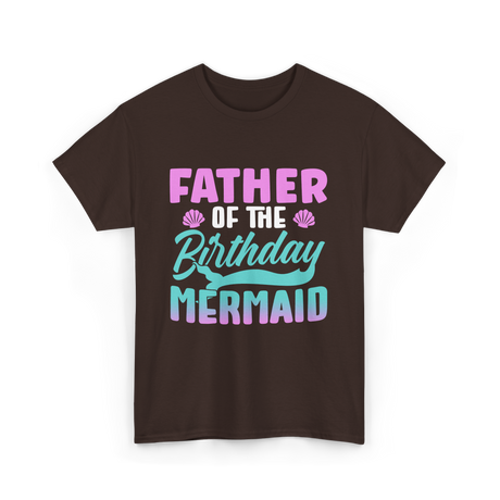 Father Mermaid Birthday Mermaid T-Shirt - Dark Chocolate