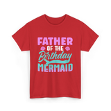 Father Mermaid Birthday Mermaid T-Shirt - Red