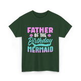 Father Mermaid Birthday Mermaid T-Shirt - Forest Green