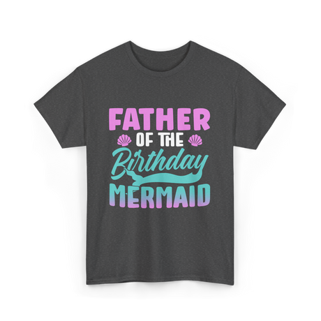 Father Mermaid Birthday Mermaid T-Shirt - Dark Heather