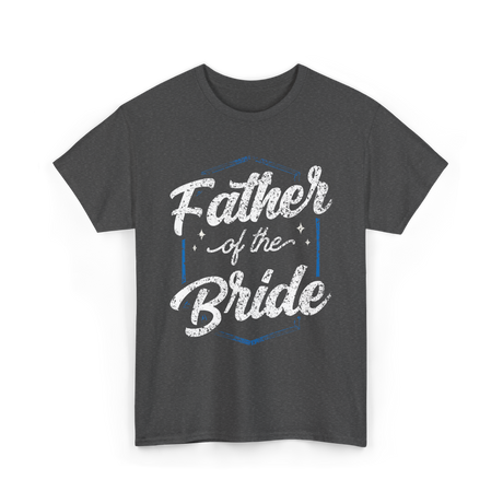 Father of the Bride Wedding Dad T-Shirt - Dark Heather