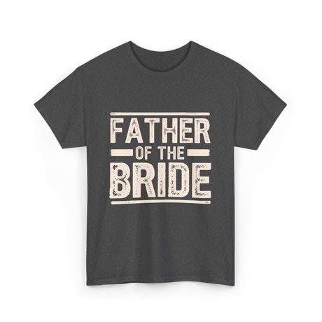 Father of the Bride Wedding T-Shirt - Dark Heather