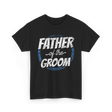 Father of the Groom Wedding Dad T-Shirt - Black