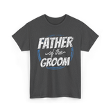 Father of the Groom Wedding Dad T-Shirt - Dark Heather