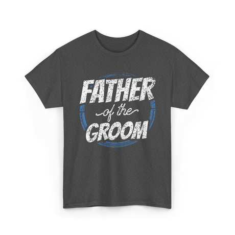 Father of the Groom Wedding Dad T-Shirt - Dark Heather