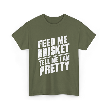 Feed Me Brisket BBQ Lover T-Shirt - Military Green