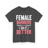 Female Barbers Do It Better Barber T-Shirt - Dark Heather