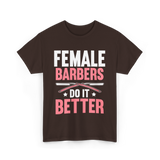 Female Barbers Do It Better Barber T-Shirt - Dark Chocolate