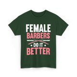 Female Barbers Do It Better Barber T-Shirt - Forest Green