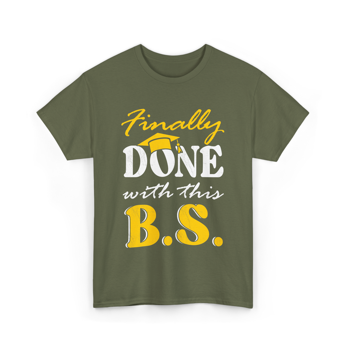 Finally Done BS Graduation School T-Shirt - Military Green