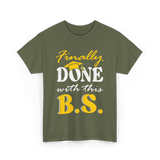 Finally Done BS Graduation School T-Shirt - Military Green