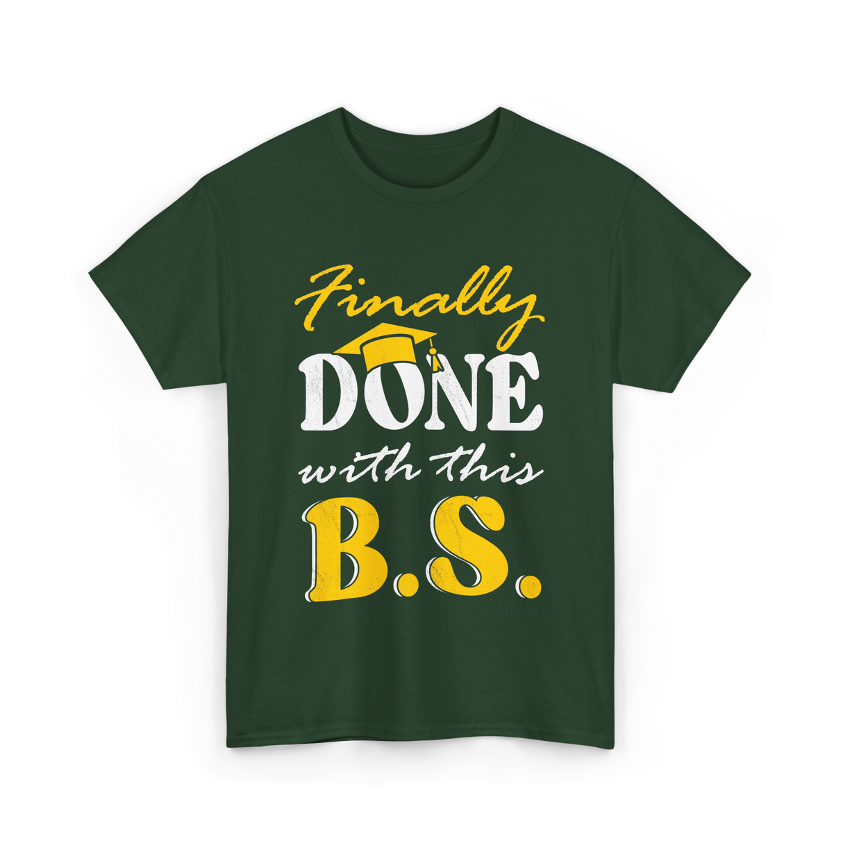 Finally Done BS Graduation School T-Shirt - Forest Green