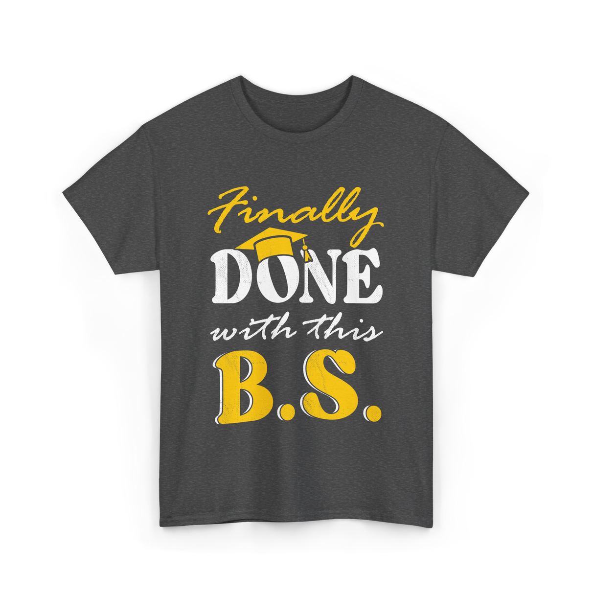 Finally Done BS Graduation School T-Shirt - Dark Heather