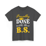 Finally Done BS Graduation School T-Shirt - Dark Heather