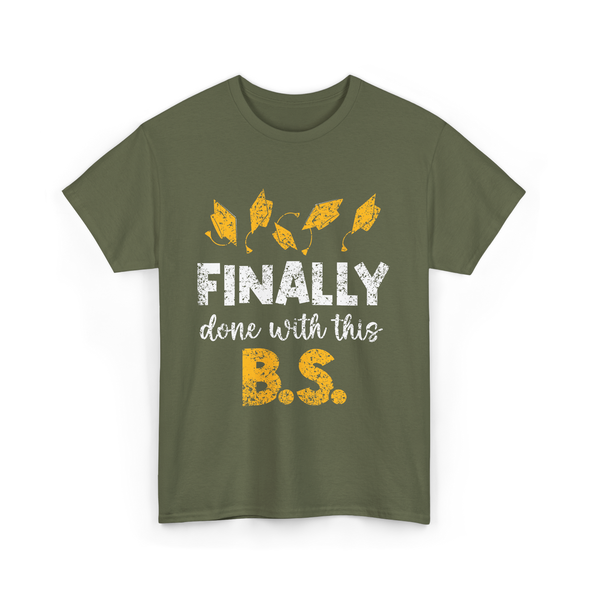 Finally Done With This BS Graduation T-Shirt - Military Green