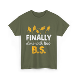 Finally Done With This BS Graduation T-Shirt - Military Green