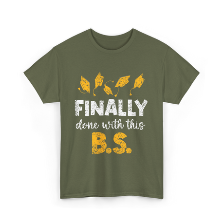 Finally Done With This BS Graduation T-Shirt - Military Green