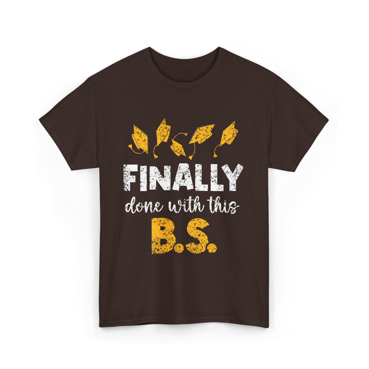 Finally Done With This BS Graduation T-Shirt - Dark Chocolate