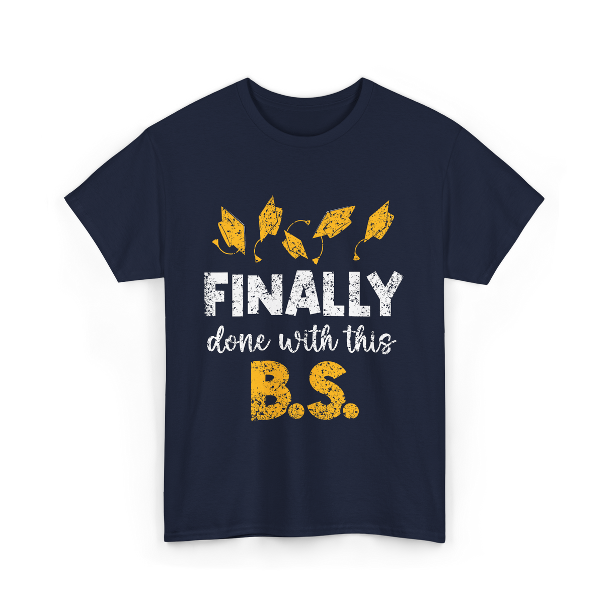 Finally Done With This BS Graduation T-Shirt - Navy