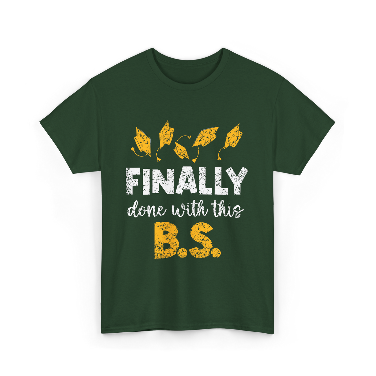 Finally Done With This BS Graduation T-Shirt - Forest Green