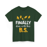 Finally Done With This BS Graduation T-Shirt - Forest Green