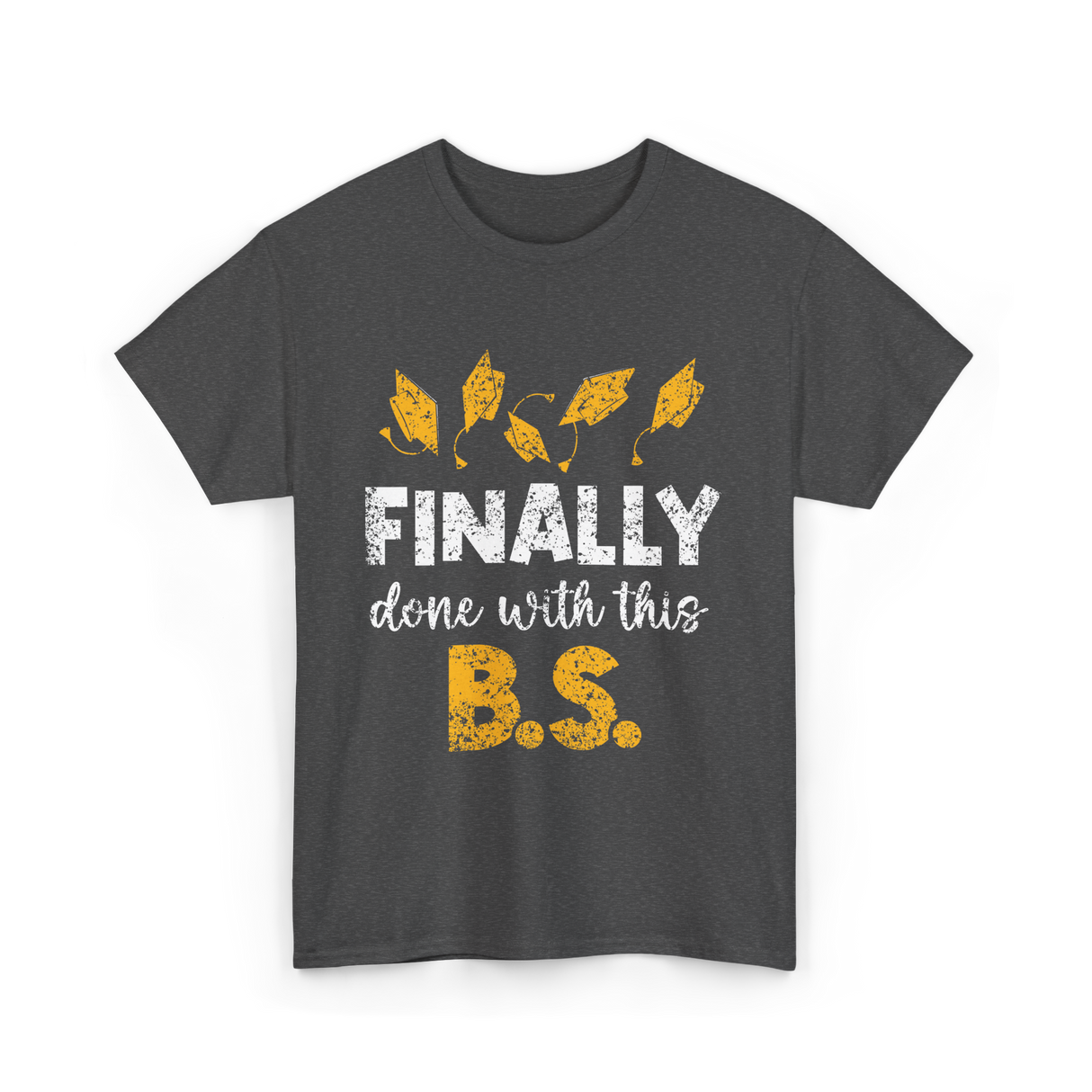 Finally Done With This BS Graduation T-Shirt - Dark Heather