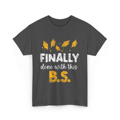 Finally Done With This BS Graduation T-Shirt - Dark Heather