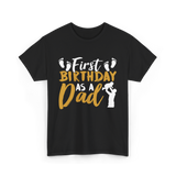 First Birthday as a Dad Father T-Shirt - Black