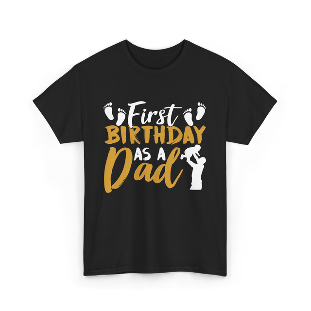 First Birthday as a Dad Father T-Shirt - Black