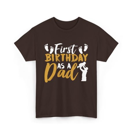 First Birthday as a Dad Father T-Shirt - Dark Chocolate