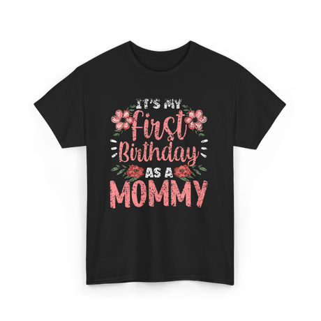 First Birthday As A Mommy Birthday T-Shirt - Black