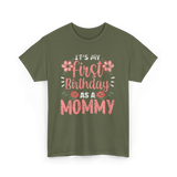 First Birthday As A Mommy Birthday T-Shirt - Military Green