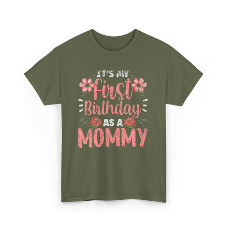 First Birthday As A Mommy Birthday T-Shirt - Military Green