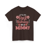 First Birthday As A Mommy Birthday T-Shirt - Dark Chocolate