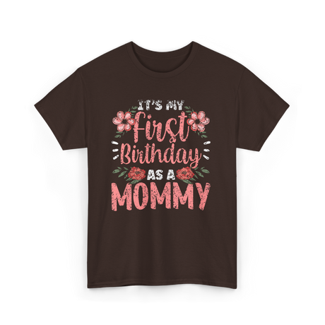 First Birthday As A Mommy Birthday T-Shirt - Dark Chocolate