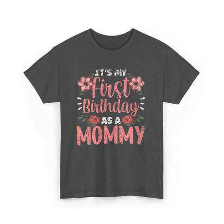 First Birthday As A Mommy Birthday T-Shirt - Dark Heather