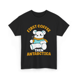 First Coffee Then Antarctica Adventure T-Shirt - Black