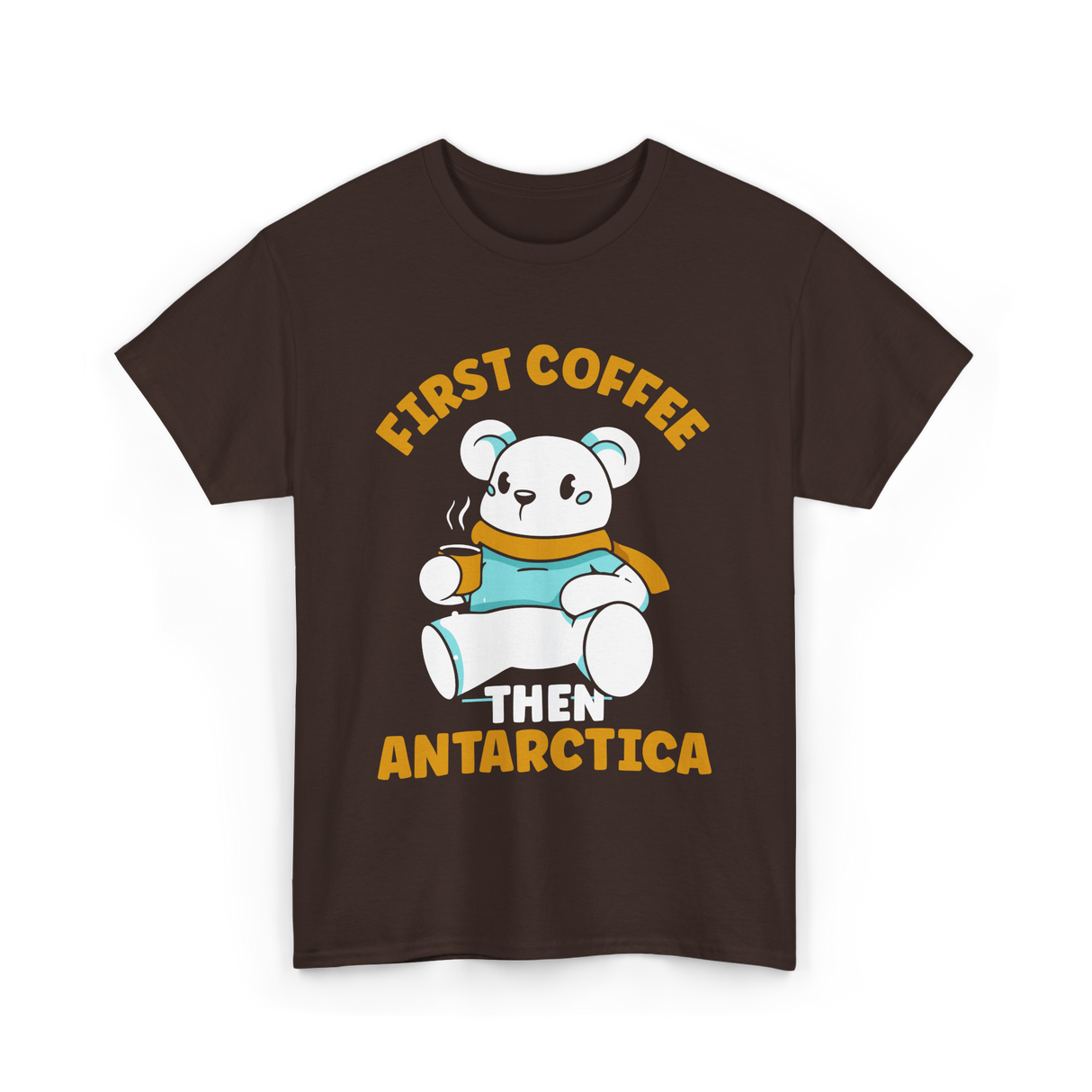 First Coffee Then Antarctica Adventure T-Shirt - Dark Chocolate