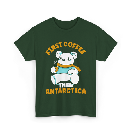 First Coffee Then Antarctica Adventure T-Shirt - Forest Green