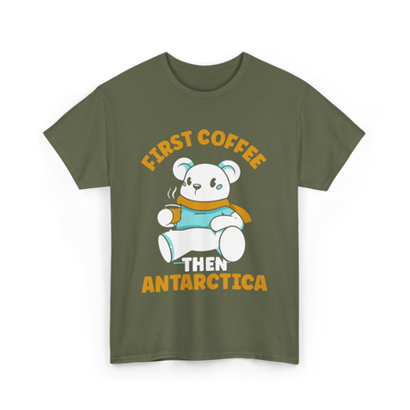 First Coffee Then Antarctica Adventure T-Shirt - Military Green