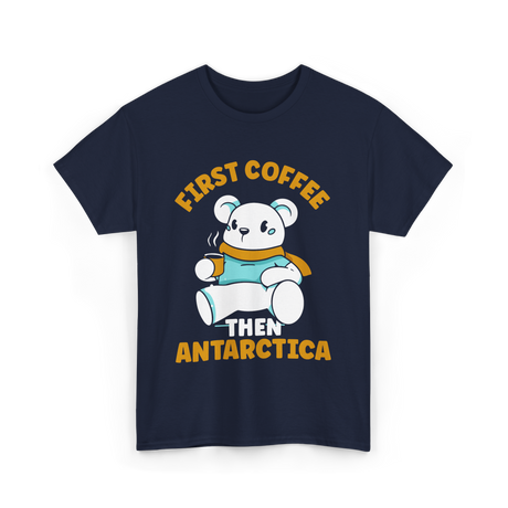 First Coffee Then Antarctica Adventure T-Shirt - Navy