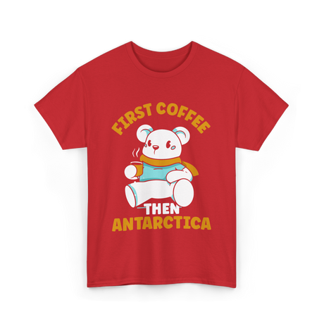 First Coffee Then Antarctica Adventure T-Shirt - Red