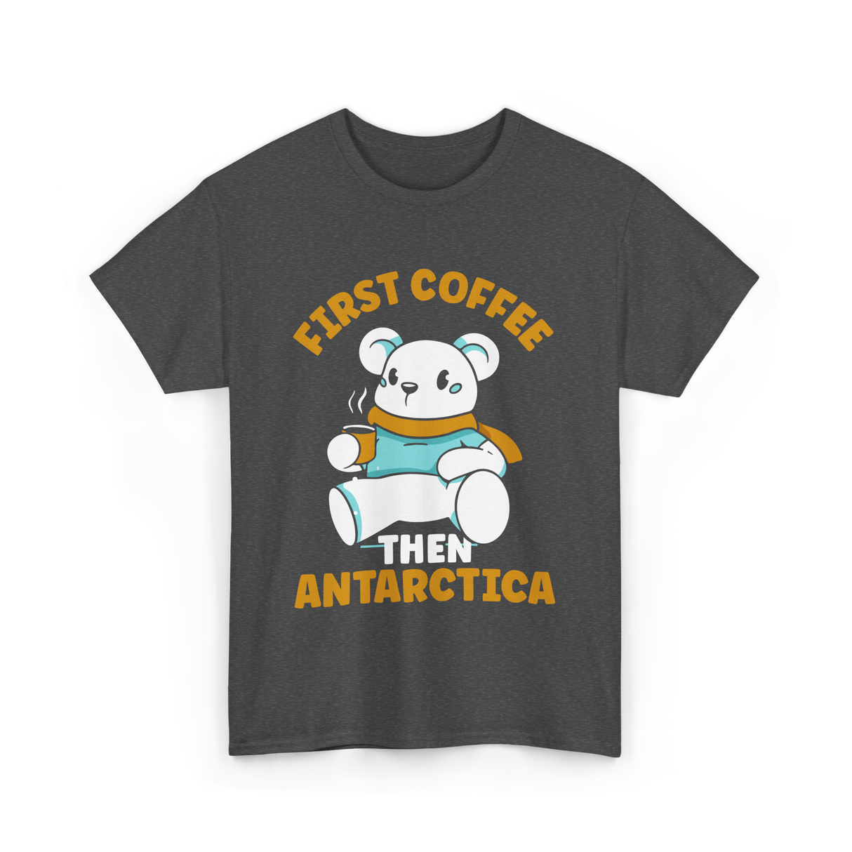 First Coffee Then Antarctica Adventure T-Shirt - Dark Heather